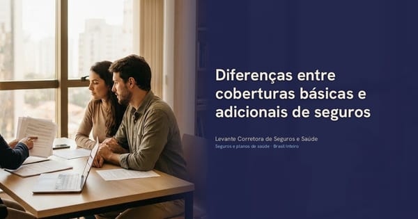 Diferenças entre coberturas básicas e adicionais de seguros